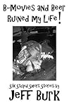 Cover of B-Movies and Beer Ruined My Life!