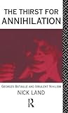 Thirst for Annihilation: Georgres Bataille and Virulent Nihilism