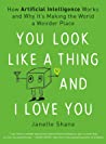Cover of You Look Like a Thing and I Love You: How Artificial Intelligence Works and Why It's Making the World a Weirder Place