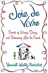 Joie de Vivre: Secrets of Wining, Dining, and Romancing Like the French