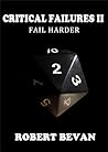 Critical Failures II: Fail Harder