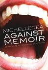 Against Memoir: Complaints, Confessions & Criticisms