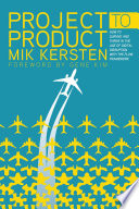 Cover of Project to Product: How to Survive and Thrive in the Age of Digital Disruption with the Flow Framework