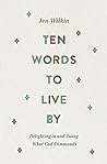 Cover of Ten Words to Live by: Delighting in and Doing What God Commands