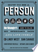 How to Be a Person: The Stranger's Guide to College, Sex, Intoxicants, Tacos, and Life Itself