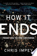 How It Ends: From You to the Universe