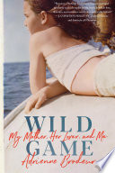 Cover of Wild Game: My Mother, Her Lover, and Me