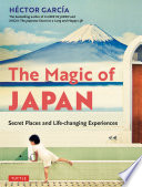 The Magic of Japan: Secret Places and Life-Changing Experiences