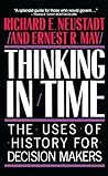 Thinking in Time: The Uses of History for Decision-Makers