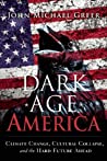 Cover of Dark Age America: Climate Change, Cultural Collapse, and the Hard Future Ahead