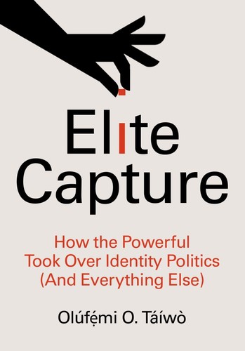 Cover of Elite Capture: How the Powerful Took Over Identity Politics