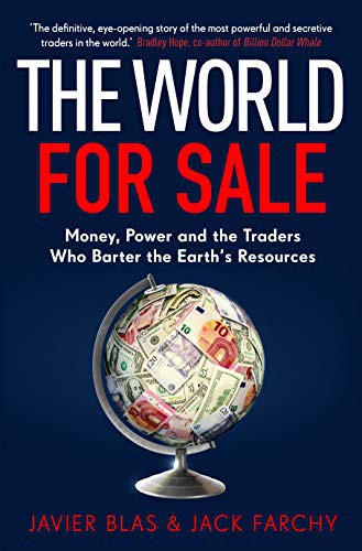 Cover of The World for Sale: Money, Power and the Traders Who Barter the Earth’s Resources