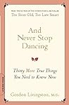 And Never Stop Dancing: Thirty More True Things You Need to Know Now