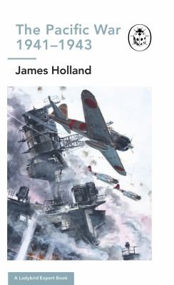 The Pacific War 1941-1943: Book 6 of the Ladybird Expert History of the Second World War