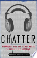Cover of Chatter dispatches from the secret world of global eavesdropping