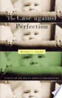 The Case Against Perfection: Ethics in the Age of Genetic Engineering