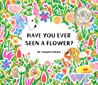 Cover of Have You Ever Seen a Flower?