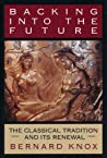 Cover of Backing Into the Future: The Classical Tradition and Its Renewal