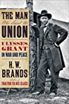 Cover of The Man Who Saved the Union: Ulysses Grant in War and Peace
