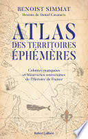 Cover of Atlas des territoires ephemeres - Colonies manquees et bizarreries souveraines de l'Histoire de France