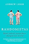 Randomistas: How Radical Researchers Changed Our World