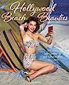 Hollywood Beach Beauties: Sea Sirens, Sun Goddesses, and Summer Style 1930-1970