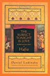 The Subject Tonight Is Love: 60 Wild and Sweet Poems of Hafiz