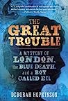 Cover of The Great Trouble: A Mystery of London, the Blue Death, and a Boy Called Eel