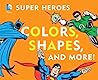 Cover of Super Heroes Colors, Shapes & More