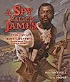 Cover of A Spy Called James: The True Story of James Lafayette, Revolutionary War Double Agent
