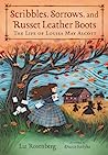 Cover of Scribbles, Sorrows, and Russet Leather Boots: The Life of Louisa May Alcott
