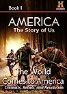AMERICA The Story of Us Book 1: The World Comes To America