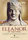 Eleanor of Aquitaine: The Queen Who Rode Off to Battle