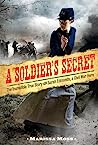 A Soldier's Secret: The Incredible True Story of Sarah Edmonds, Civil War Hero