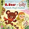 Cover of B. Bear and Lolly: Catch That Cookie!