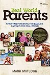 Real World Parents: Christian Parenting for Families Living in the Real World