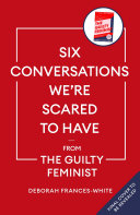 Cover of Six Conversations We're Scared to Have: How to Change Minds, Including Your Own