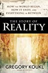 Cover of The Story of Reality: How the World Began, How It Ends, and Everything Important that Happens in Between