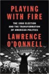 Cover of Playing with Fire: The 1968 Election and the Transformation of American Politics
