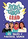 Rebel Girls Lead: 25 Tales of Powerful Women