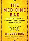 The Medicine Bag: Shamanic Rituals & Ceremonies for Personal Transformation