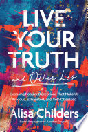 Live Your Truth and Other Lies