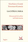 Cover of La citta e l'isola. Omosessuali al confino nell'Italia fascista