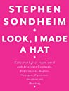 Look, I Made a Hat: Collected Lyrics, 1981-2011, With Attendant Comments, Amplifications, Dogmas, Harangues, Digressions, Anecdotes, and Miscellany