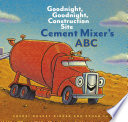 Cover of Cement Mixer's ABC Goodnight, Goodnight, Construction Site