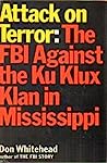 Attack on Terror: The FBI Against the Ku Klux Klan in Mississippi
