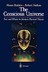 The Conscious Universe: Part and Whole in Modern Physical Theory