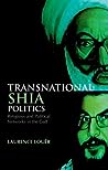Transnational Shia Politics: Religious and Political Networks in the Gulf