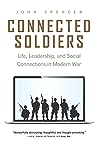 Cover of Connected Soldiers: Life, Leadership, and Social Connections in Modern War