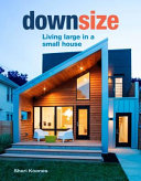 Cover of Downsize: Living Large in a Small House